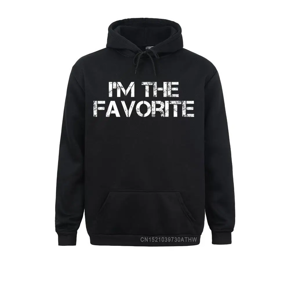 

Hoodies I Am The Favorite For The Favorite Friend Or Child Hooded Tops Winter Men Sweatshirts Hip Hop Hoods Retro