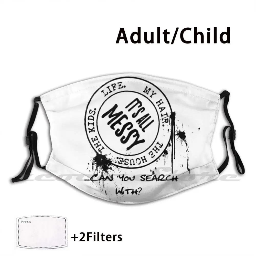 

It's All Messy Funny T-Shirt Mask Adult Child Washable Pm2.5 Filter Logo Creativity Its All Messy All Messy Messy Life Hair