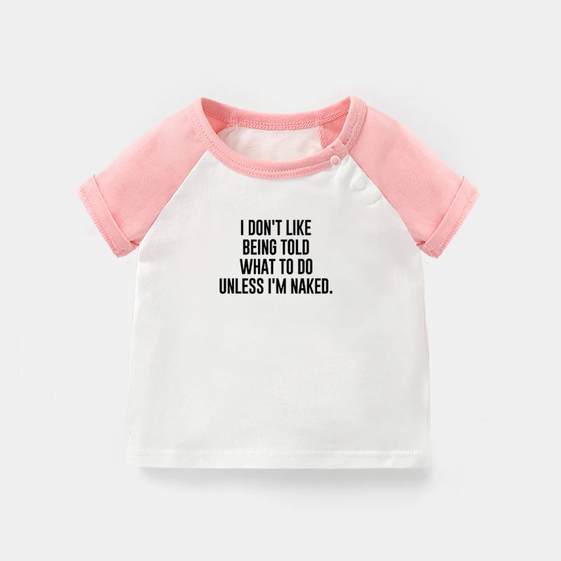 I DON'T LIKE BEING TOLD WHAT TO DO UNLESS I'M NAKED. Newborn Baby T-shirts Toddler Graphic Short Sleeve Tee Tops