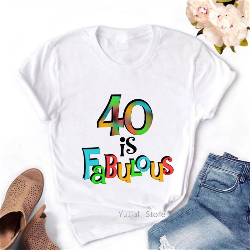 40th Birthday 40 Is Fabulous Letter Print Tshirts Women White T Shirt Summer Fashion T-Shirt Female Harajuku Shirt Tops