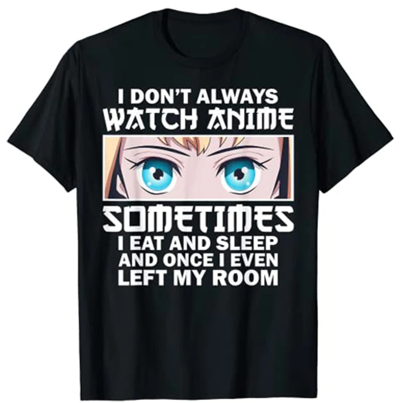 

I DON'T ALWAYS WATCH ANIME Shirts Funny Anime-Art for Women Teen Girls Men T-Shirt Kawaii Clothes