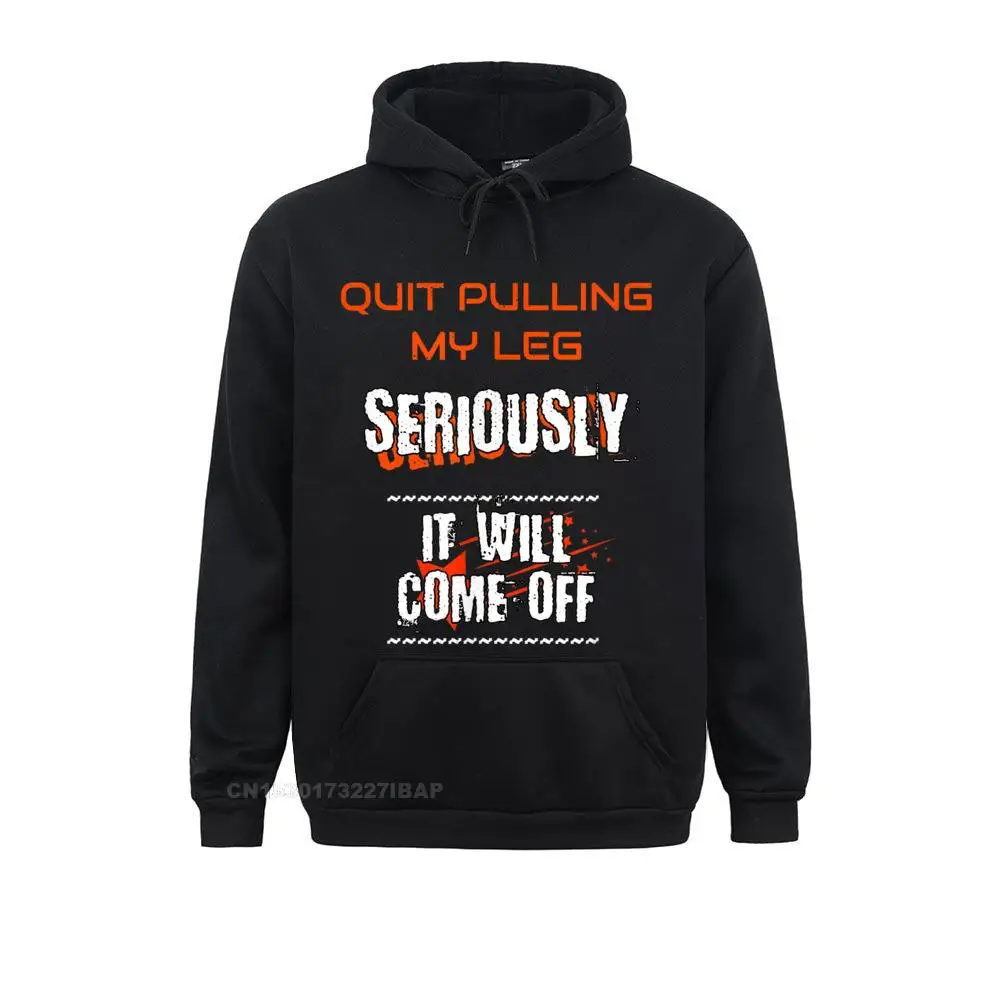 Amputee Humor Quit Pulling My Leg Hoodie Young Long Sleeve Hoodies Hip Hop  Autumn Sweatshirts Normcore Sportswears Prevailing