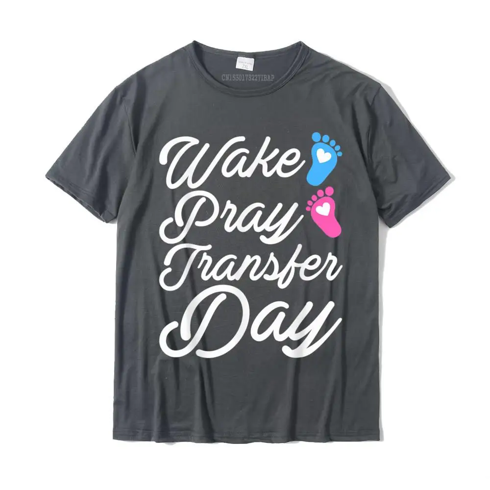 Wake Pray Transfer Day Funny IVF Motherhood Gift Women T-Shirt Personalized Tops & Tees for Men Cotton T Shirts Hip hop Fashion