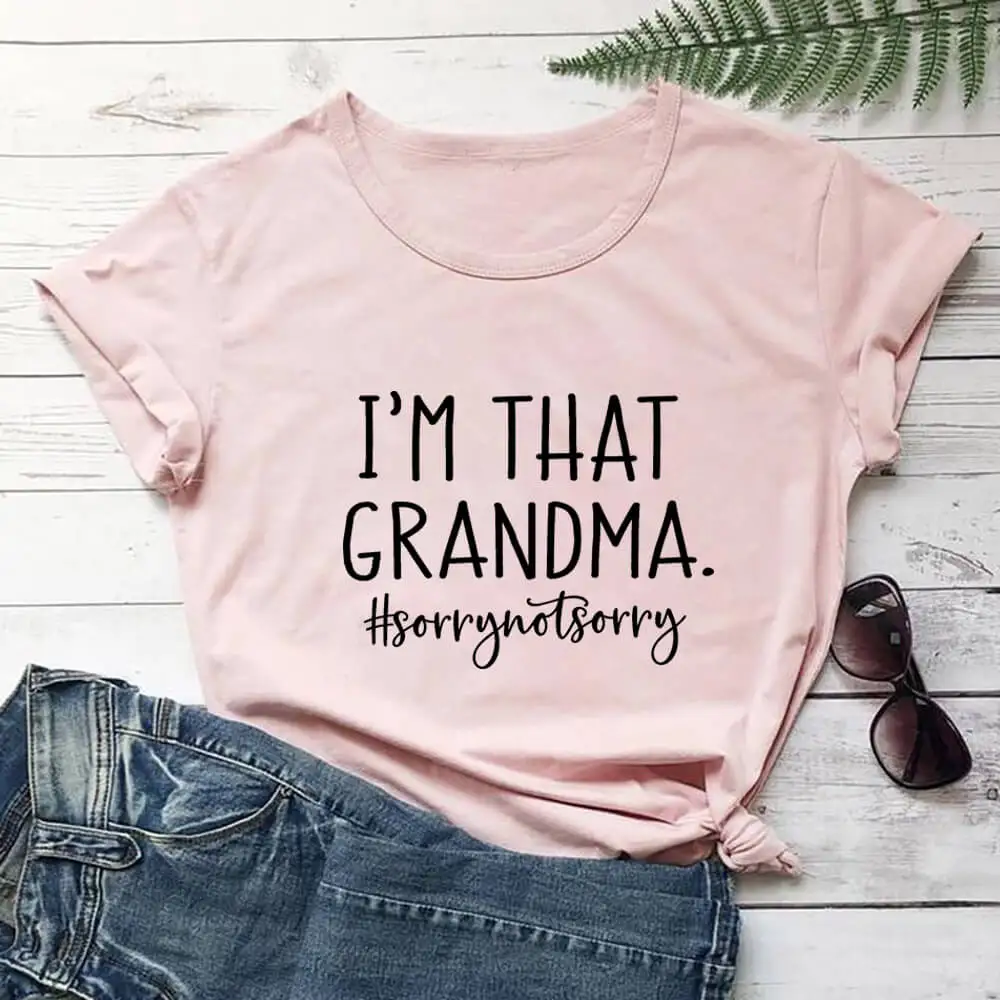 I'm That Grandma Sorry Not Sorry Shirt New Arrival 100%Cotton High Quality T Shirt Mom Life Tees Mother's Day Gift Drop Shipping