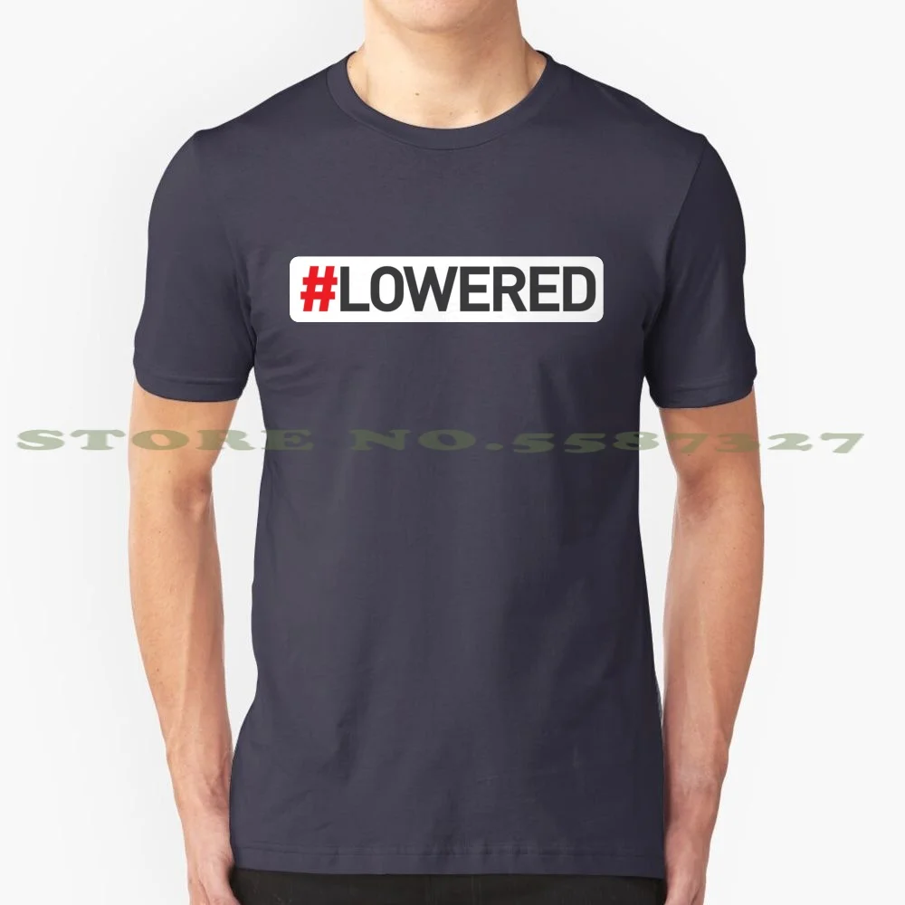 # Lowered 100% Cotton T-Shirt Lowered Hellaflush Camber Jdm Stanced Civic Nissa Tunner Tuned Modified Hashtag Wheel