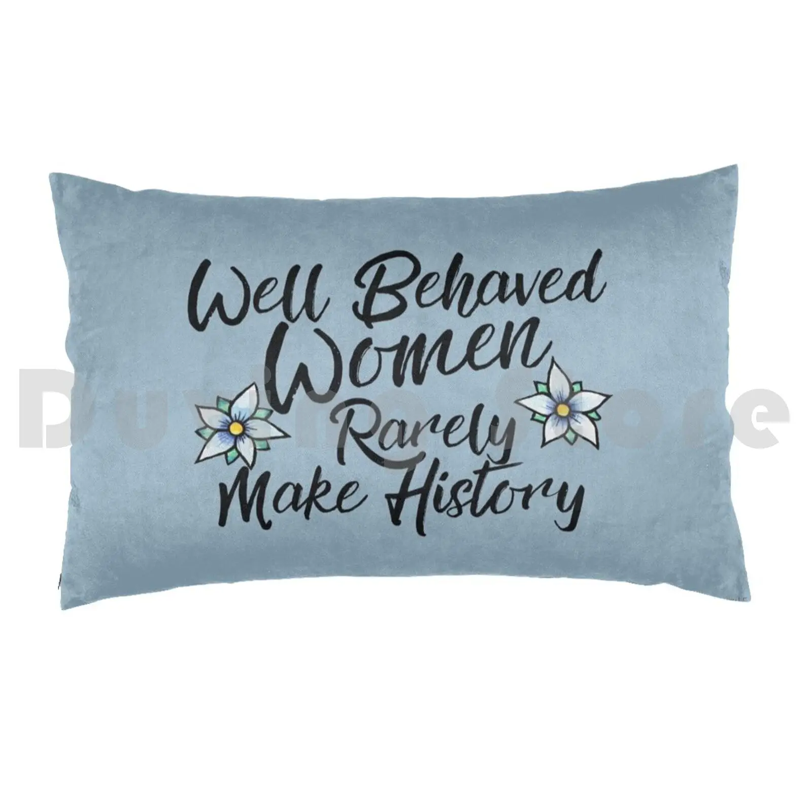 Well Behaved Women Rarely Make History Pillow Case Printed 50x75 Well Behaved Women Rarely Make History