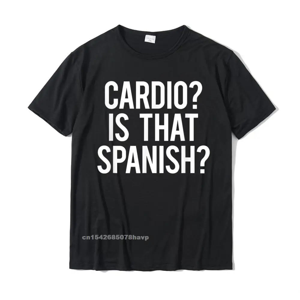 Cardio Is That Spanish Funny Gym Fitness Workout Gift Idea T-Shirt Cotton Tops Shirt Summer On Sale Design Tshirts