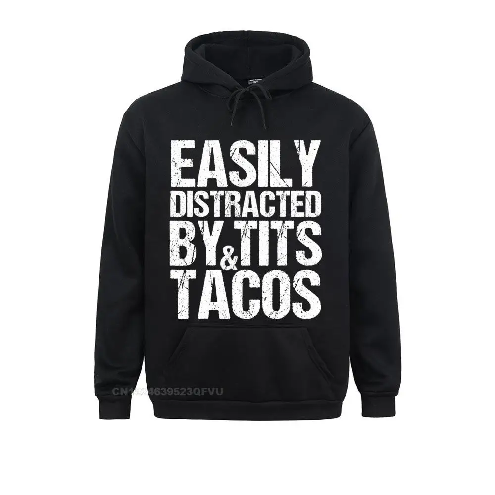 Easily Distracted By Tits And Tacos Adult Humor Mens Gift Hoodie Printed On Hoodies New Arrival Cotton Men Sweahoodies Custom