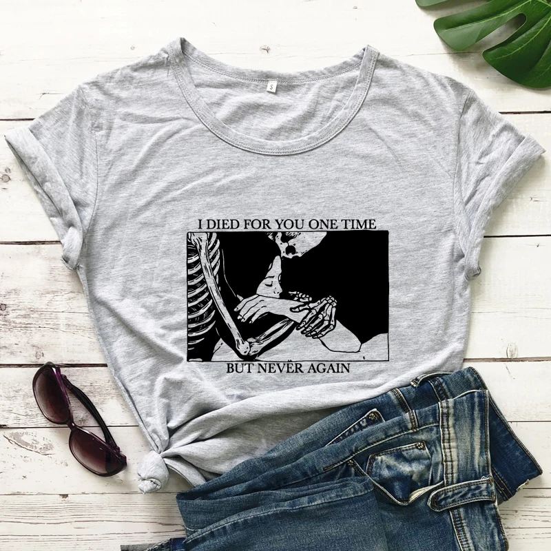 I Died For You One Time But Never Again T-shirt Gothic Valentine Graphic Tees Tops Aesthetic Women Skeleton Lovers Goth Tshirt