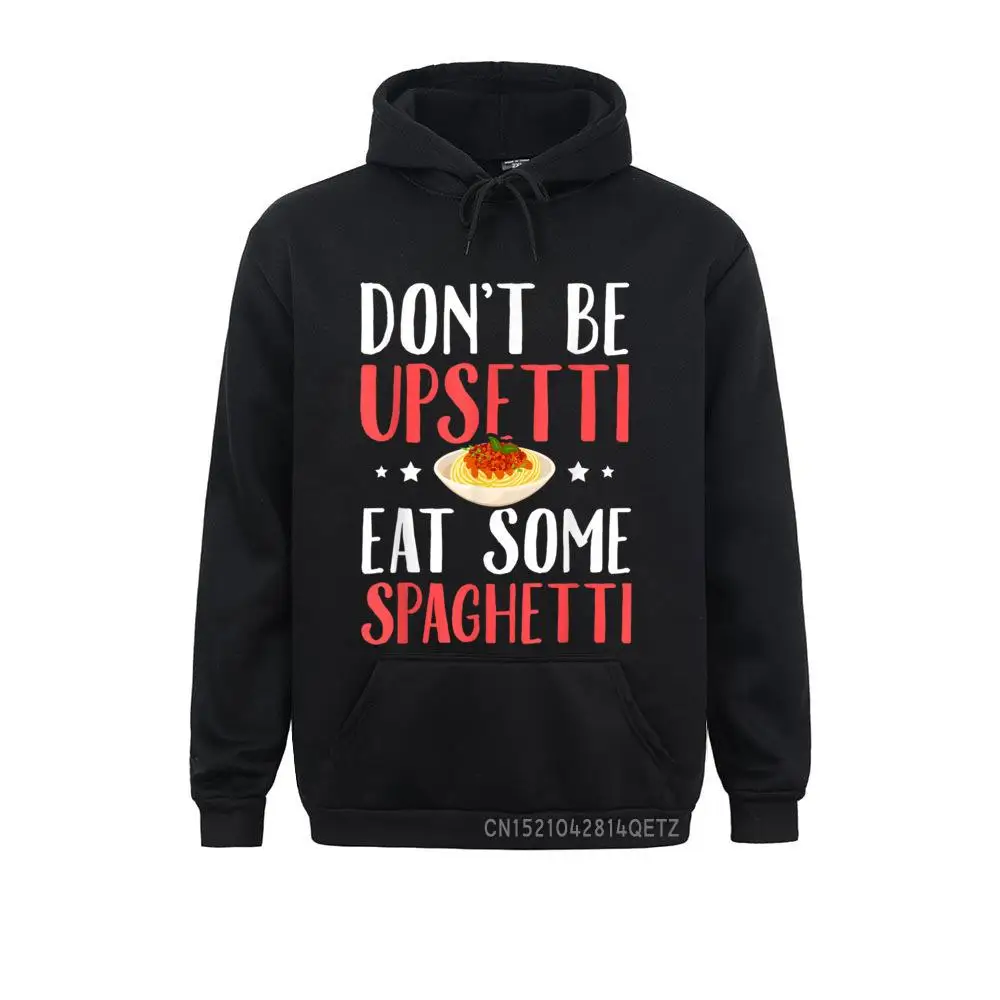 Don't Be Upsetti Eat Some Spaghetti Italian Food Sweatshirts Cozy Autumn Leisure Hoodies Long Sleeve 2021 Hot Sale Sportswears