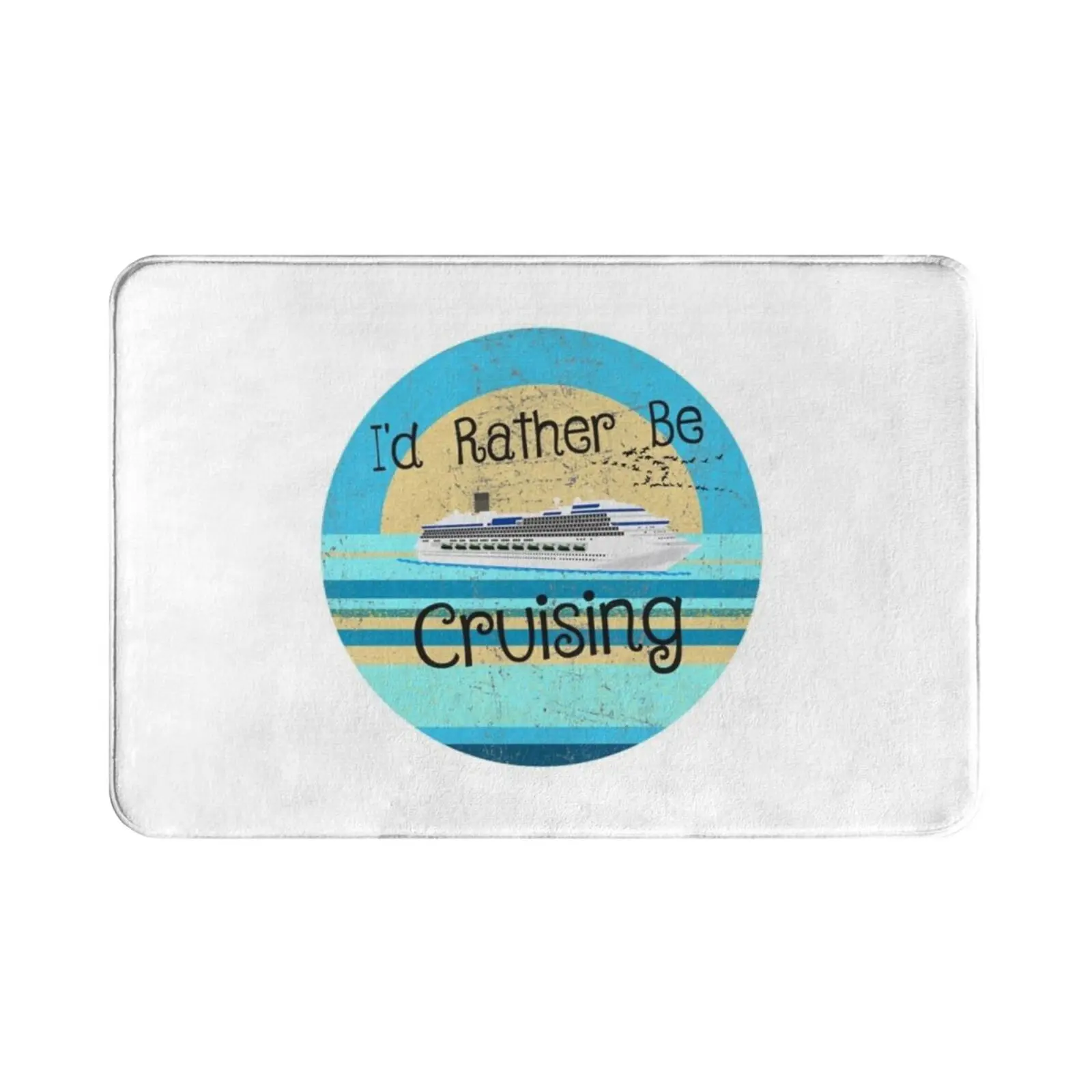 I'd Rather Be Cruising-Retro Look Carpet Mat Rug Cushion Soft Cruising Funny Sailing Boating Cruise Ship Vacation Hobby