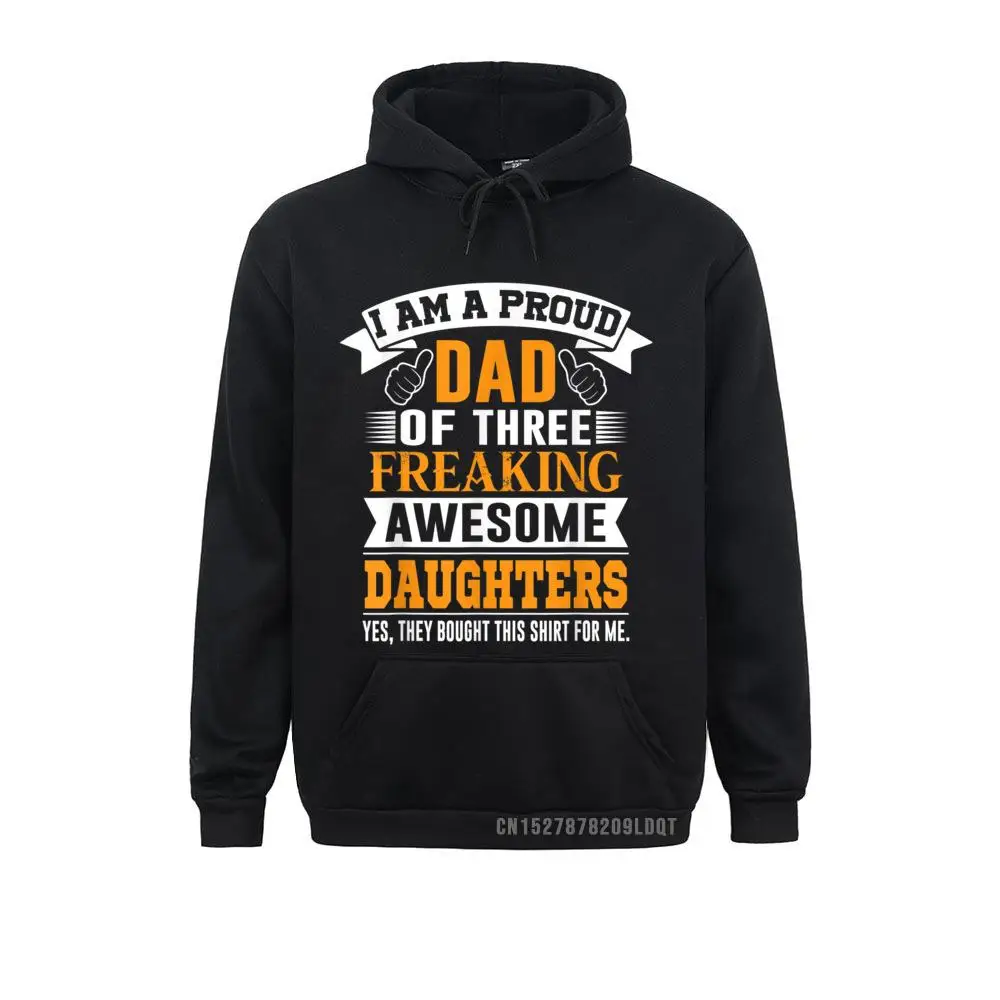 

I'm A Proud Dad Of 3 Freaking Awesome Daughters Normal Sweatshirts For Men/Women Spring/Autumn Hoodies Hoods Long Sleeve Rife