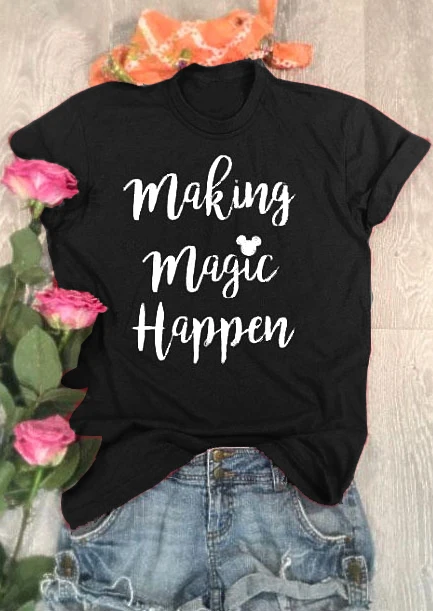 

Making magic happen Women's Short sleeve 100% Cotton Funny Letter print Graphic O neck Tshirt Drop shipping woman tshirts