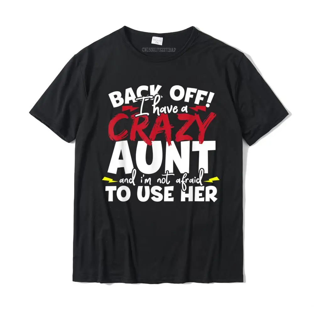 Back Off I Have A Crazy Aunt Nieces And Nephews T-Shirt T Shirts Christmas Tops & Tees Latest Cotton Cool Design Men