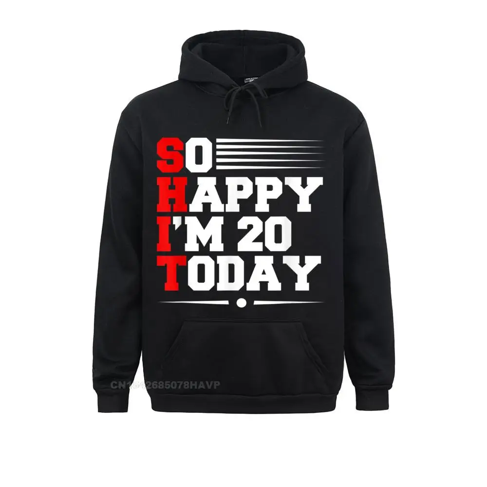 

20th Birthday So Happy Im 20 Today Funny 20 Years Old Sweatshirts For Women Hip Hop Oversized Hoodie Hoodies Men