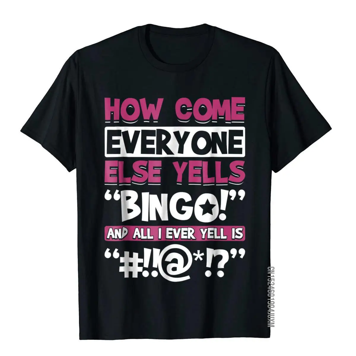 How Come Everyone Else Yells Bingo Funny Luck Player T-Shirt Graphic Adult T Shirts Cosie Tops Shirts Cotton Custom