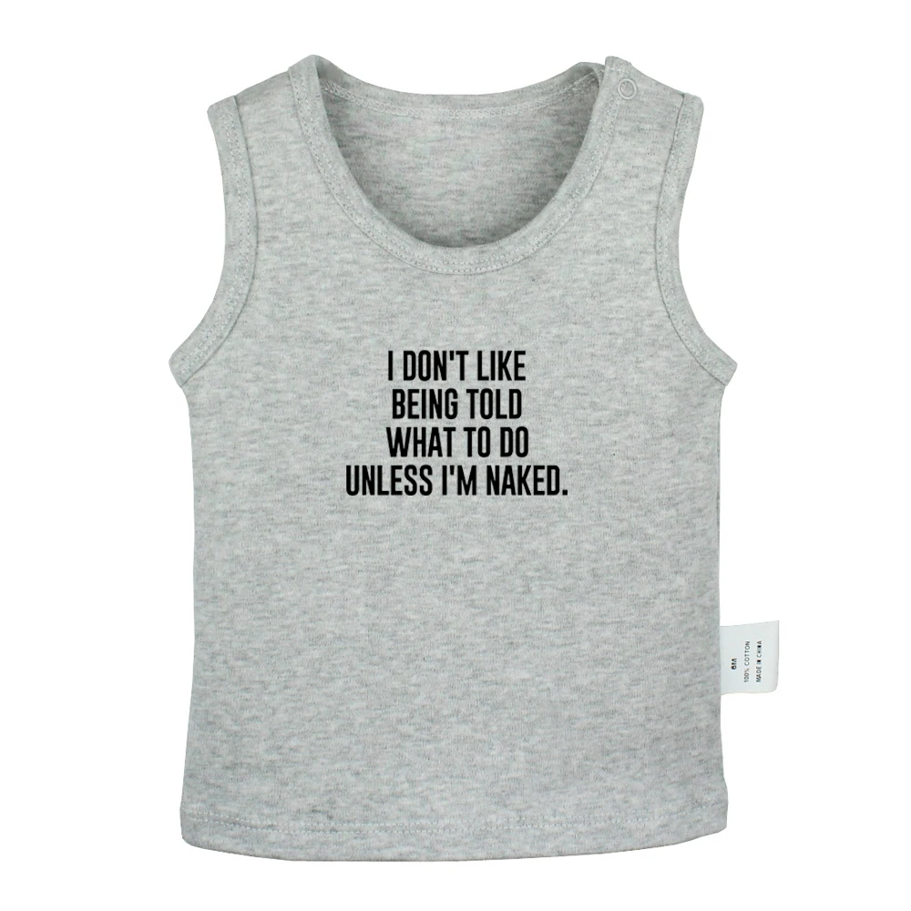 I DON'T LIKE BEING TOLD WHAT TO DO UNLESS I'M NAKED. Design Newborn Baby Tank Tops Toddler Vest Sleeveless Infant Cotton Clothes