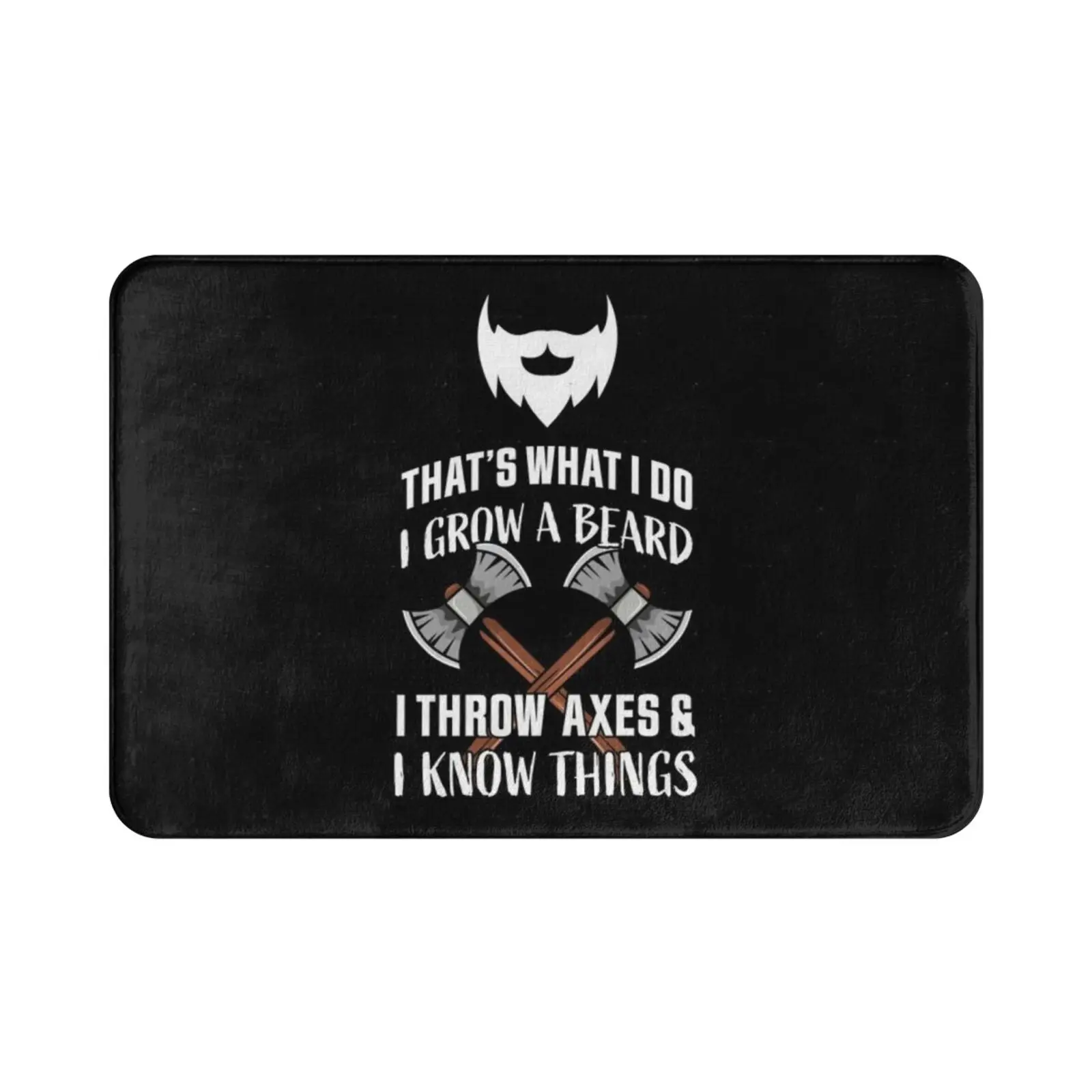 I Grow A Beard , Throw Axes And I Know Things ( Funny Gift ) Carpet Mat Rug Cushion Soft Axe Throwing Hatchet