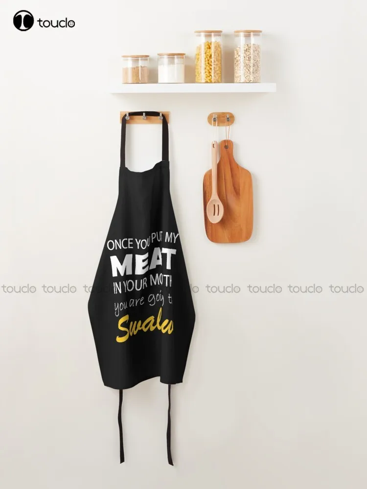 When You Put My Meat In Your Mouth Quote Apron Apron White Apron  Personalized Custom Cooking Aprons Unisex Adult Apron New