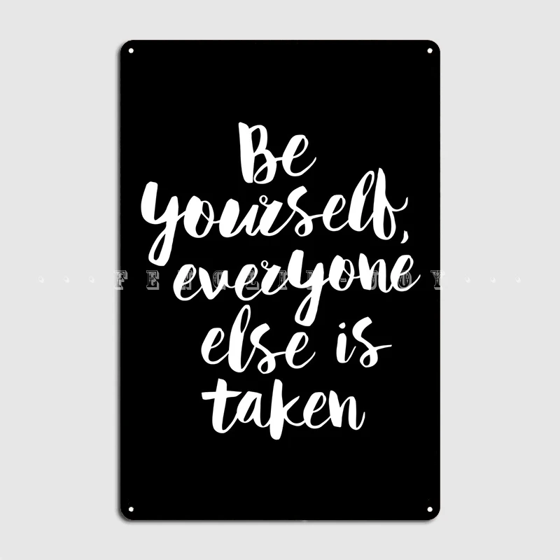 Be Yourself Everyone Else Is Taken Poster Metal Plaque Cinema Kitchen Garage Club Classic Wall Plaque Tin Sign Poster