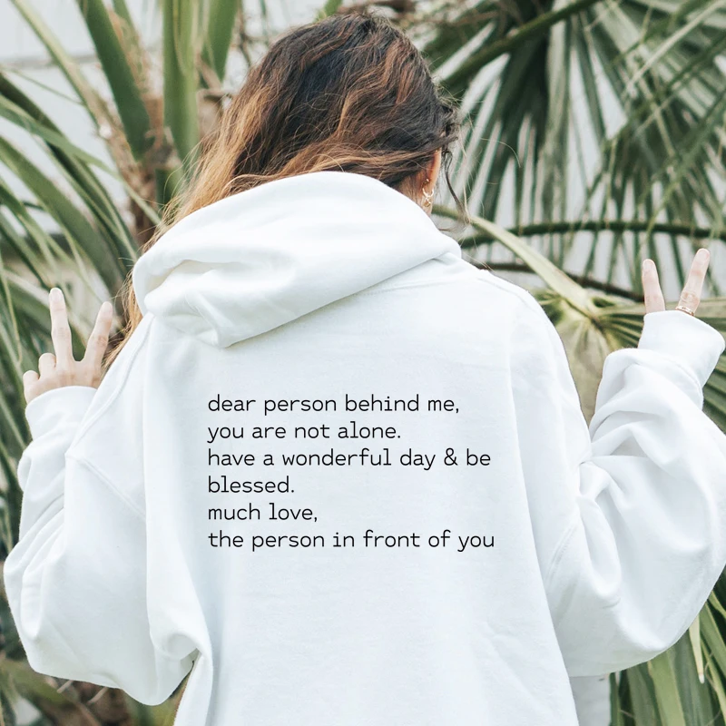 Dear Person Behine Me You Are Not Alone Hoodie Casual Women Long Sleeve Have A Wonderful Day Inspirational Hoody Pullovers