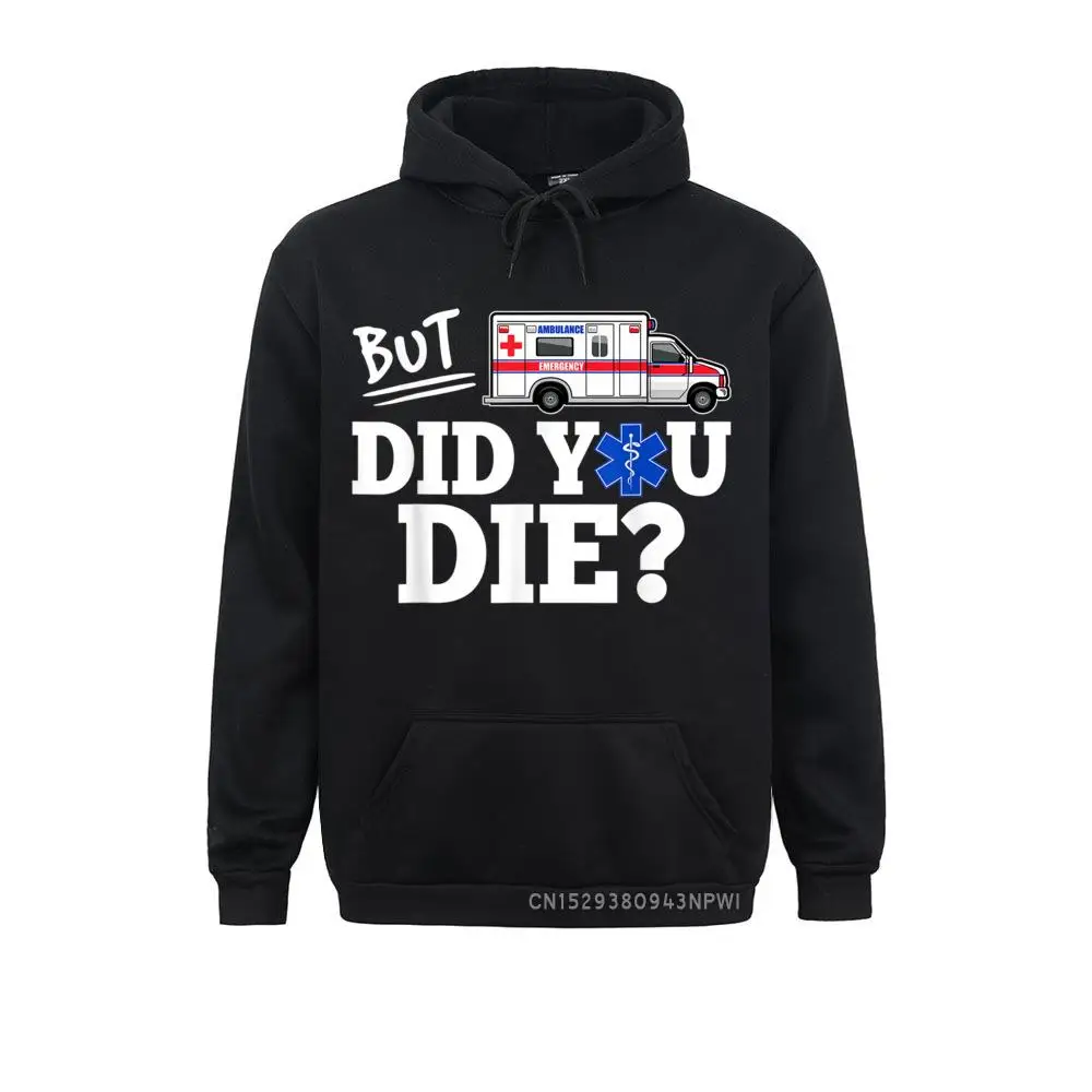 But Did You Die Funny EMT AMR Emergency Paramedic Pullover Sweatshirts For Women Group Winter Hoodies 2021 New Birthday