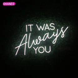 OHANEE Neon Sign It was always you Bedroom Light Led Room wedding party beer bar Decor,Led Neon Sign Custom Drop Shipping