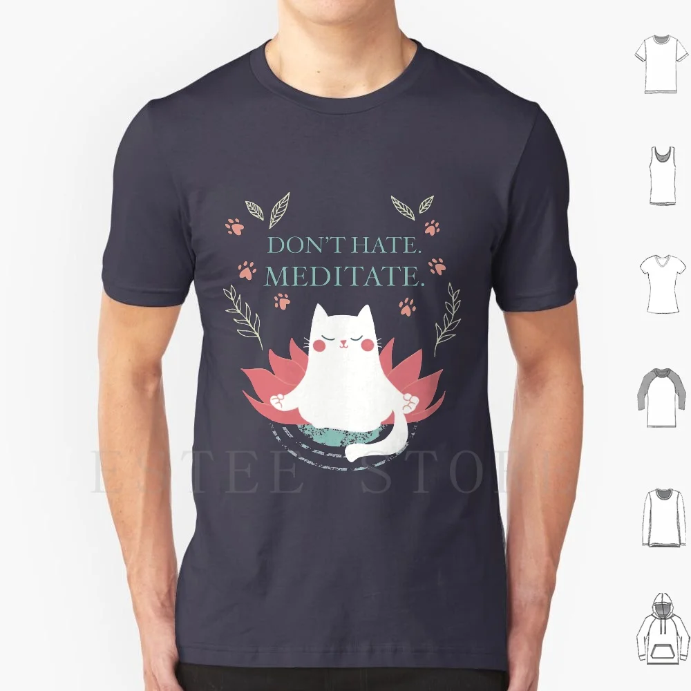 Don't Hate. Meditate. T Shirt DIY Big Size 100% Cotton Dont Hate Meditate No Hate Meditation Cat Zen Kitty Cat Lover
