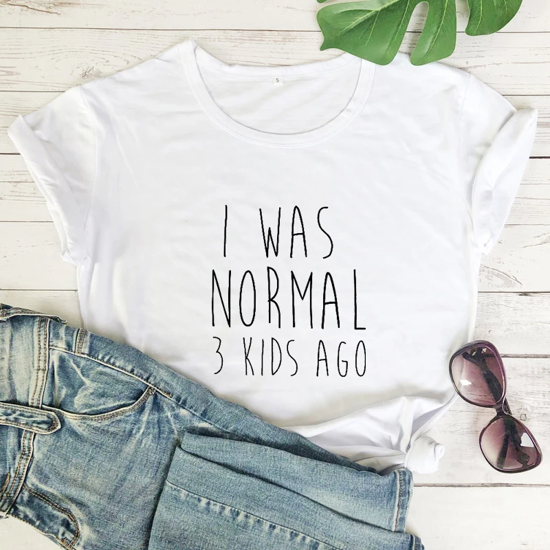 I Was Normal 3 Kids Ago T-shirt Sarcastic Mom Life Tshirt Funny Mother's Day Gift Tee Shirt Top