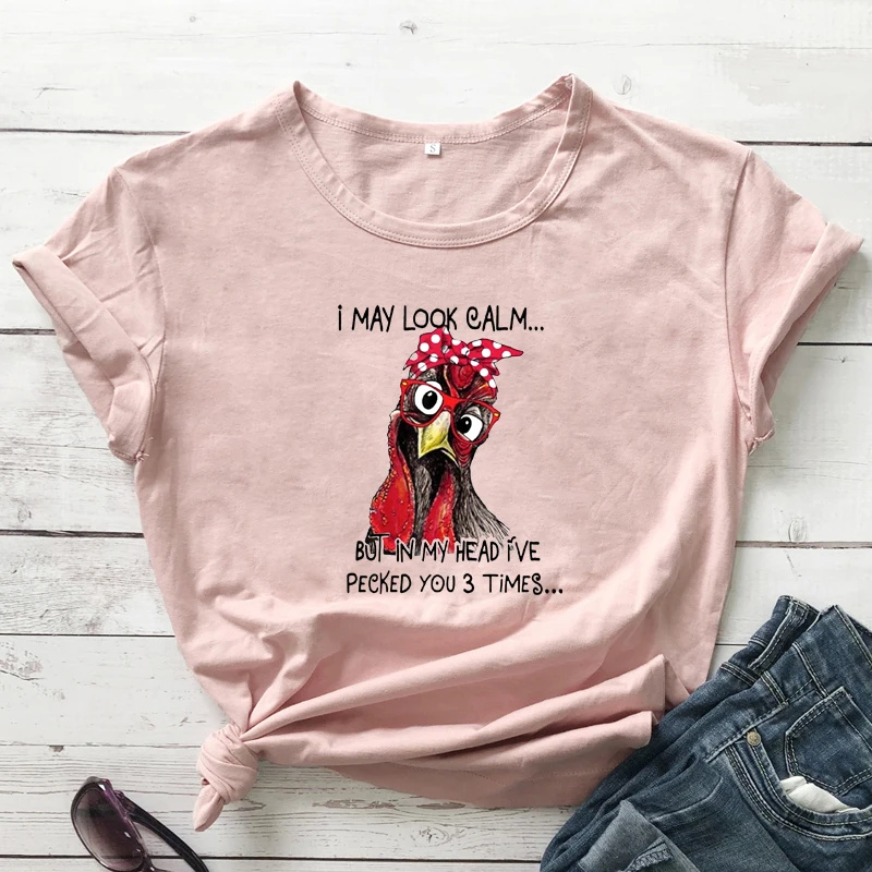 Colored I May Look Calm But In My Head I've Pecked You 3 Times T-shirt Funny Chicken Graphic Tee Top Women Hipster Humor Tshirt