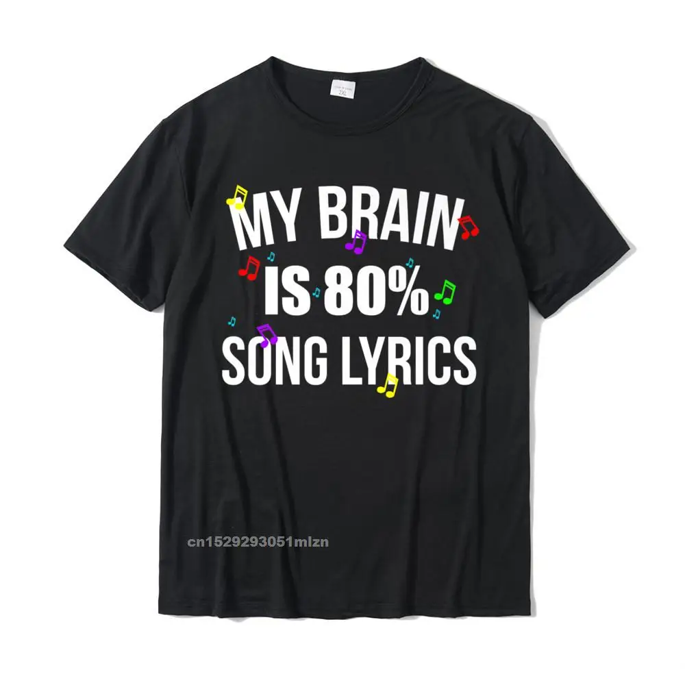 My Brain Is 80 Percent Song Lyrics Design Premium T-Shirt Geek Custom T Shirt Popular Cotton Mens Top T-Shirts