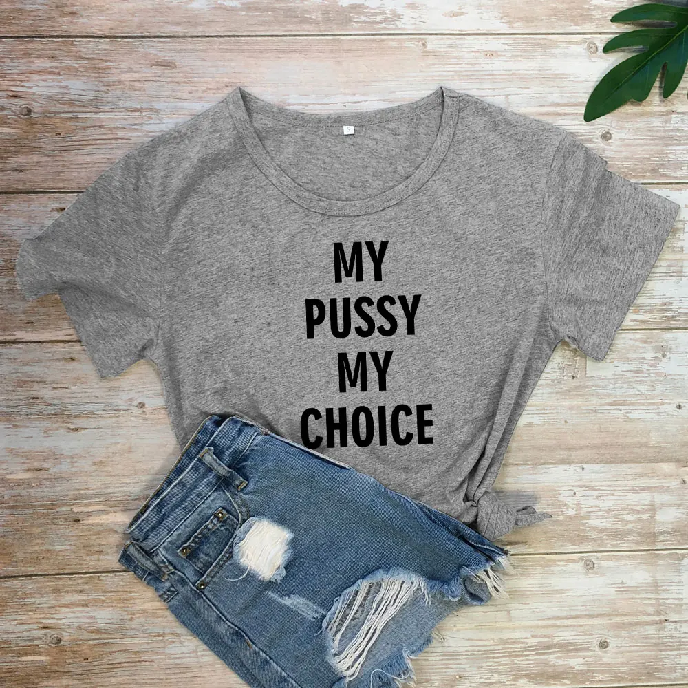 My Pussy My Choice T-shirt Funny Short Sleeve Feminism Cotton Tshirt Casual Womens Rights Feminist Tee Shirt Top Drop Shipping