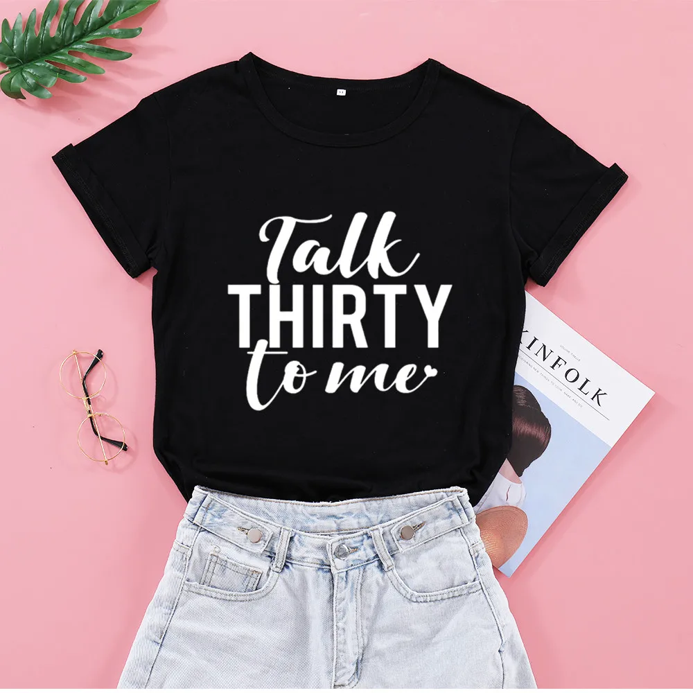 

Talk Thirty To Me Born In 1990 30th Birthday Tshirt Funny Cotton Women Shirts O Neck Casual Unisex Clothing Short Sleeve Top Tee