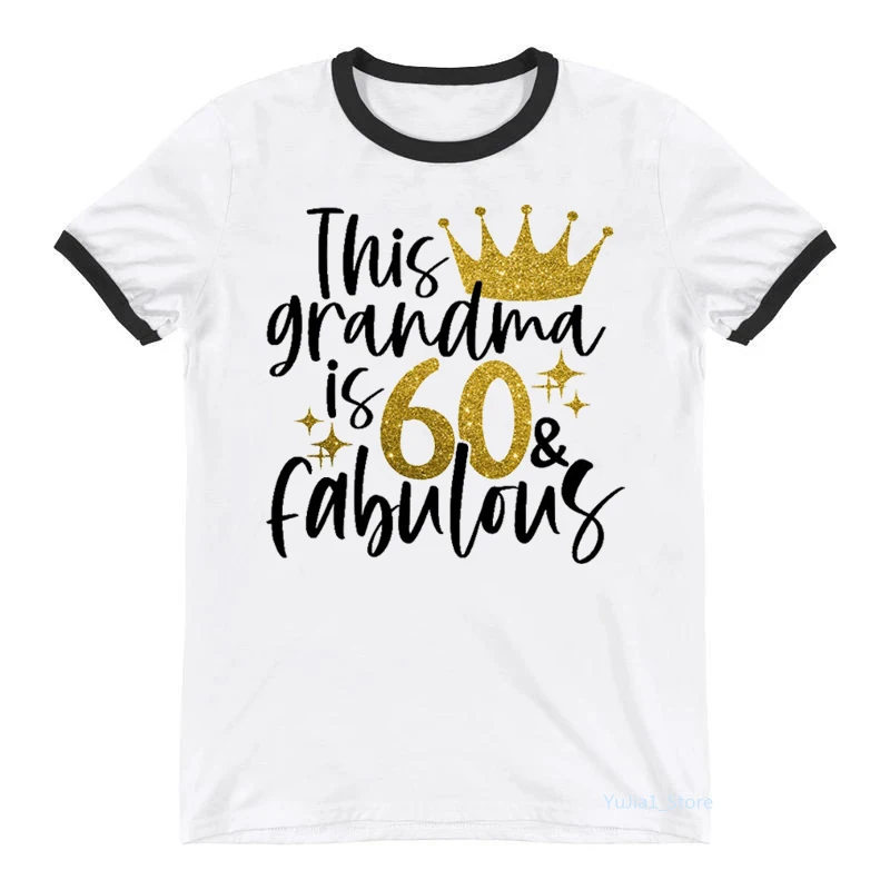 

This Grandma Is 60 Fabulous Letter Print Women T-Shirt Summer Fashion Tshirt Femme Birthday Gift T Shirt Female Harajuku Shirt