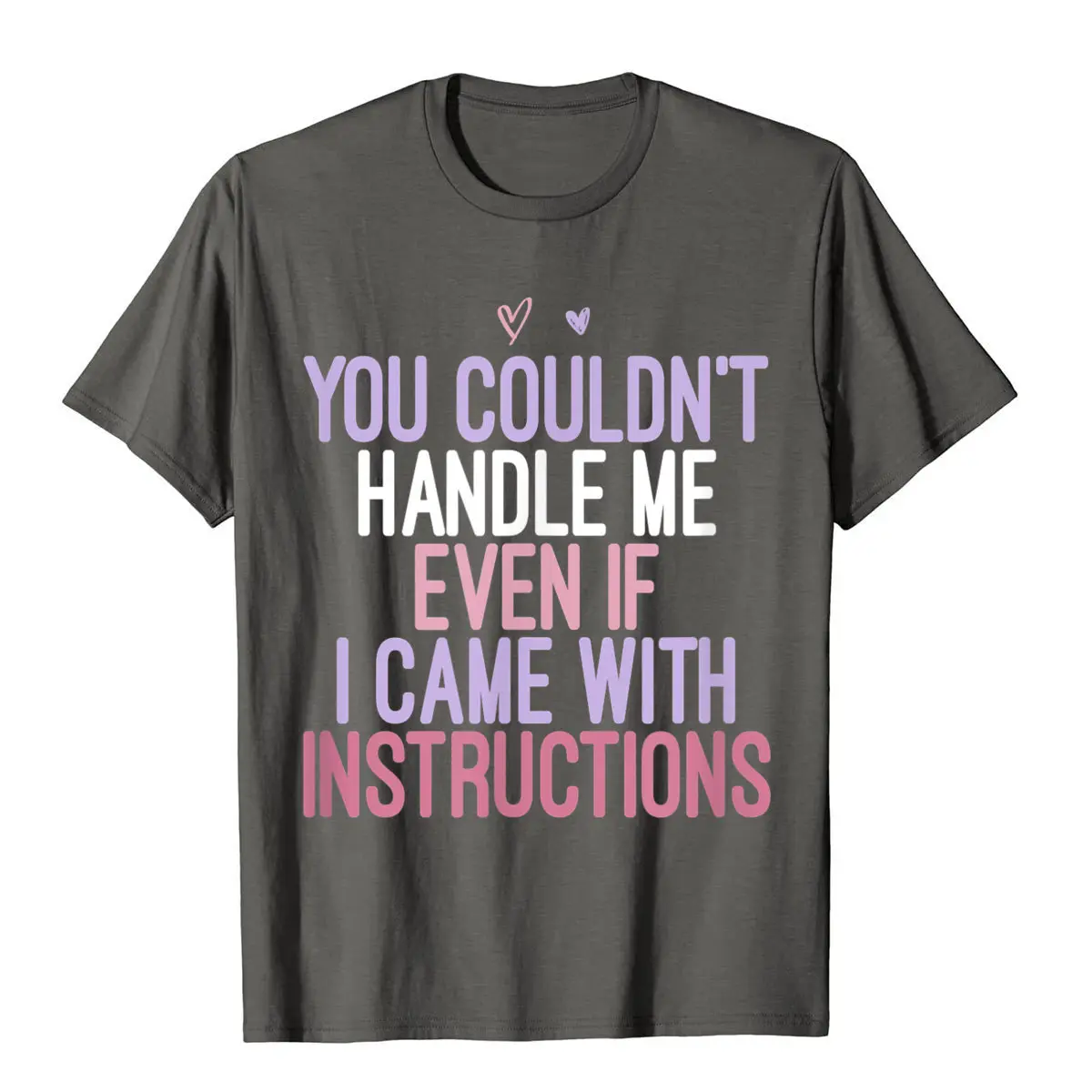 You Couldn't Handle Me Even If I Came With Instructions T-Shirt Personalized Printed Tees High Quality Cotton Men's Top T-Shirts