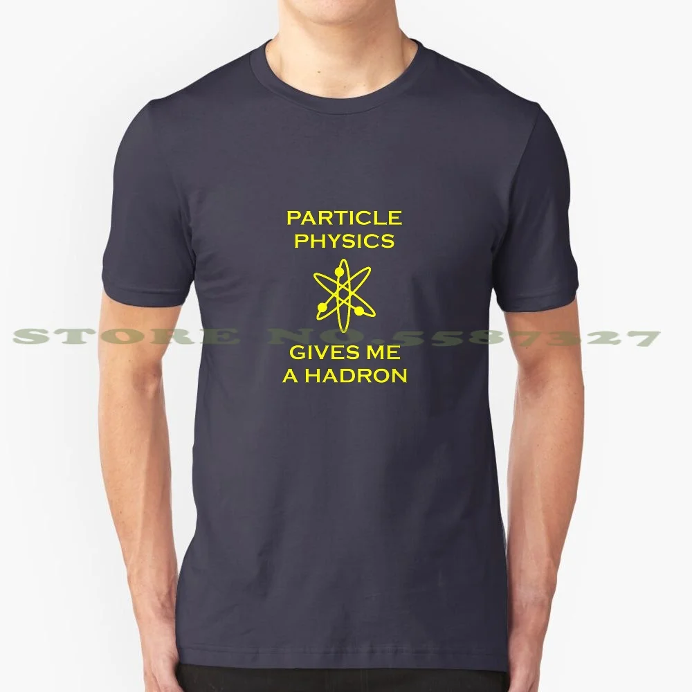 Particle Physics Gives Me A Hadron! 100% Cotton T-Shirt Physics Science Chemistry Biology Particle Gives Me Hadron Hard On Word