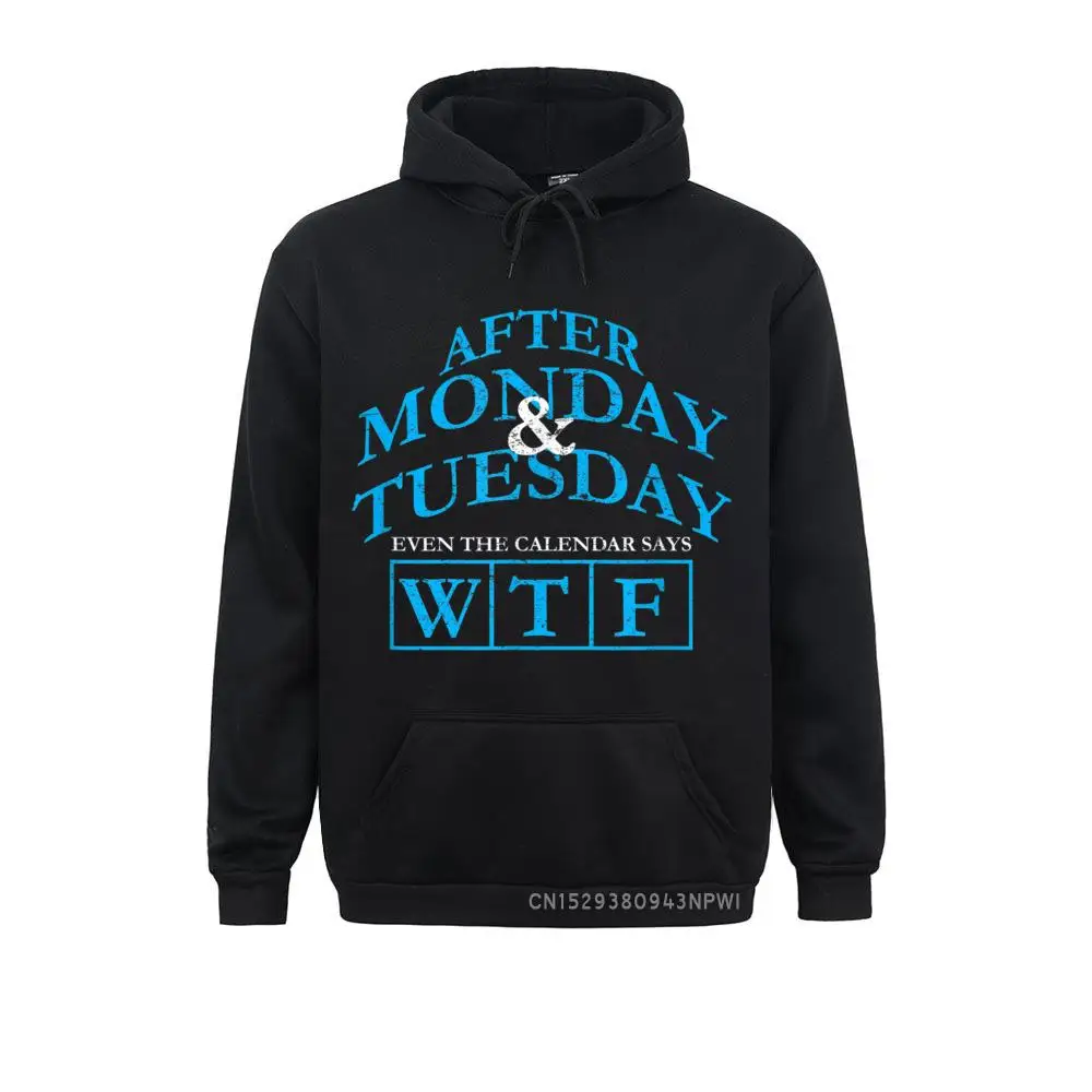 After Monday And Tuesday Even The Calendar Says WTF Hoodie Mens 2021 Moto Biker Hoodies NEW YEAR DAY Sweatshirts Family