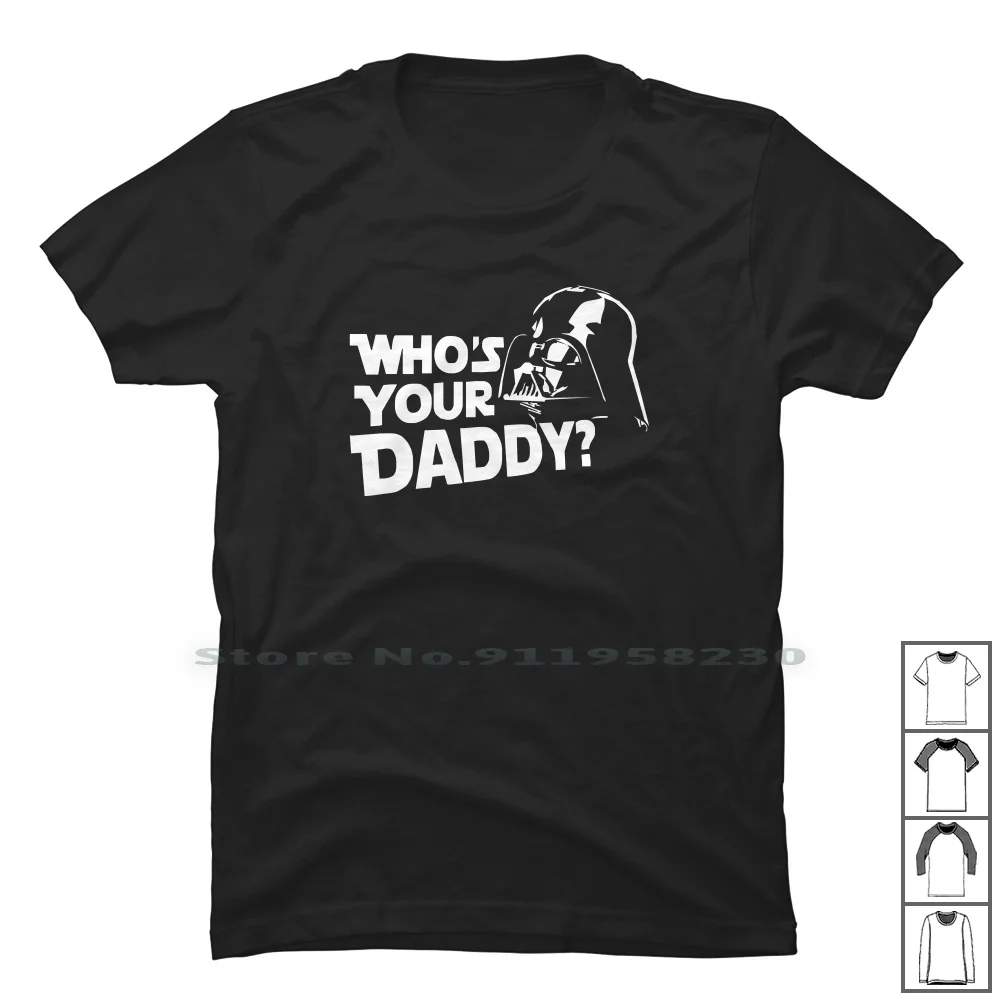 Who's Your Daddy Funny T Shirt 100% Cotton Birthday Animals Vader Comic Humor Darth Daddy Your Love Geek Dart You