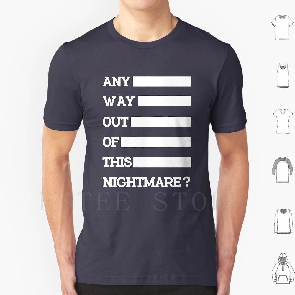 Any Way Out Of This Nightmare ? T Shirt DIY Big Size 100% Cotton Nightmare Any Way Out Minimal Simple B And W Halloween