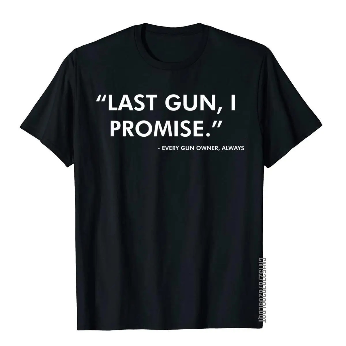 Last Gun I Promise Funny Gun Lover Pro 2nd Amendment Rights T-Shirt Prevalent Men Tops Shirts 3D Printed T Shirts Cotton Gift