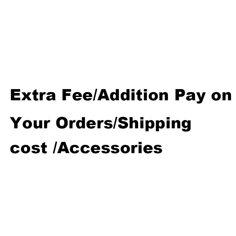 Extra Fee/Addition Pay on Your Orders/Shipping cost /Accessories