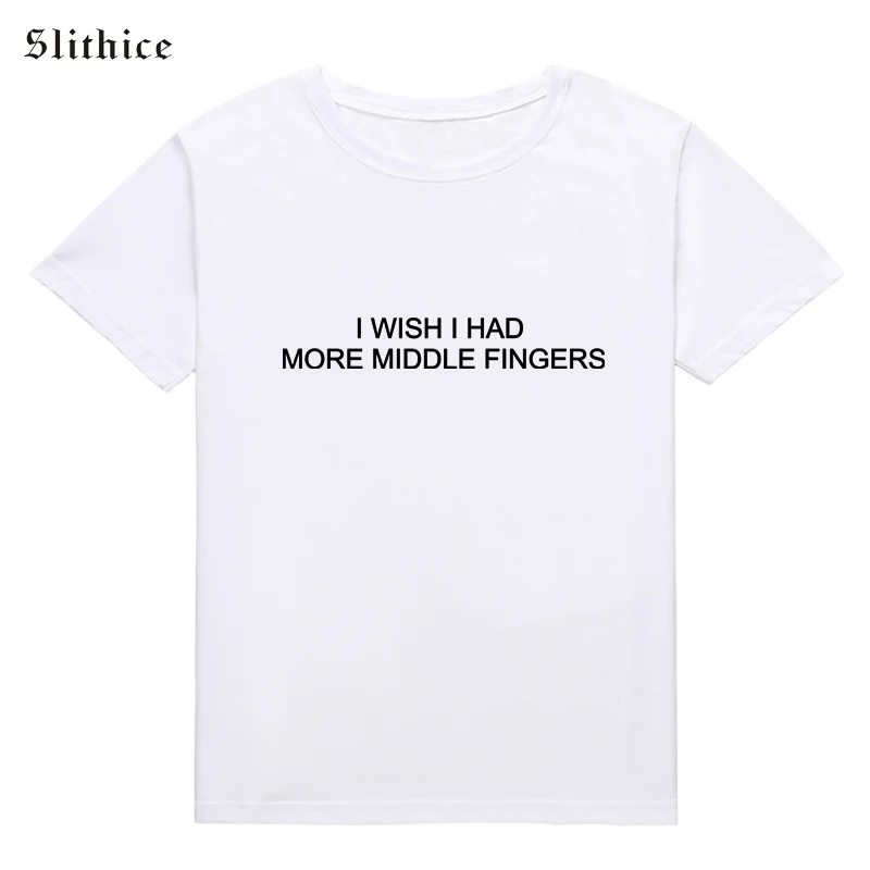 Slithice I wish i had more middle fingers Hipster T-shirts Women Summer Top Funny Letter Print tshirt lady clothes Streetwear