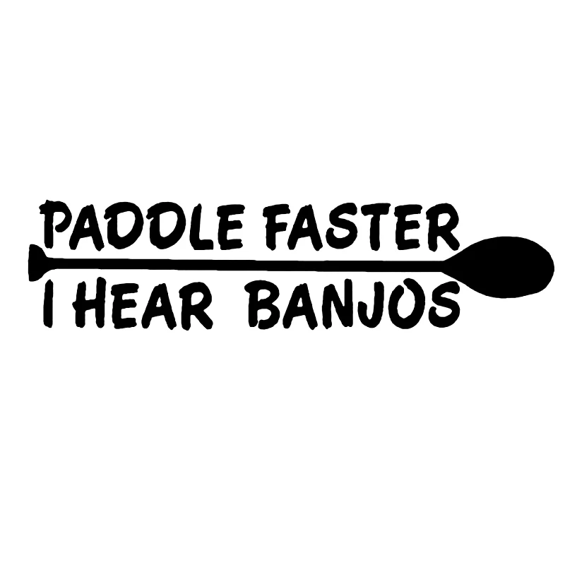 

18.5*4.5cm Letter car stickers Paddle Faster I Hear Banjos Canoe Kayak Boat Car Styling Fun Decorative Jdm Vinyl Decal