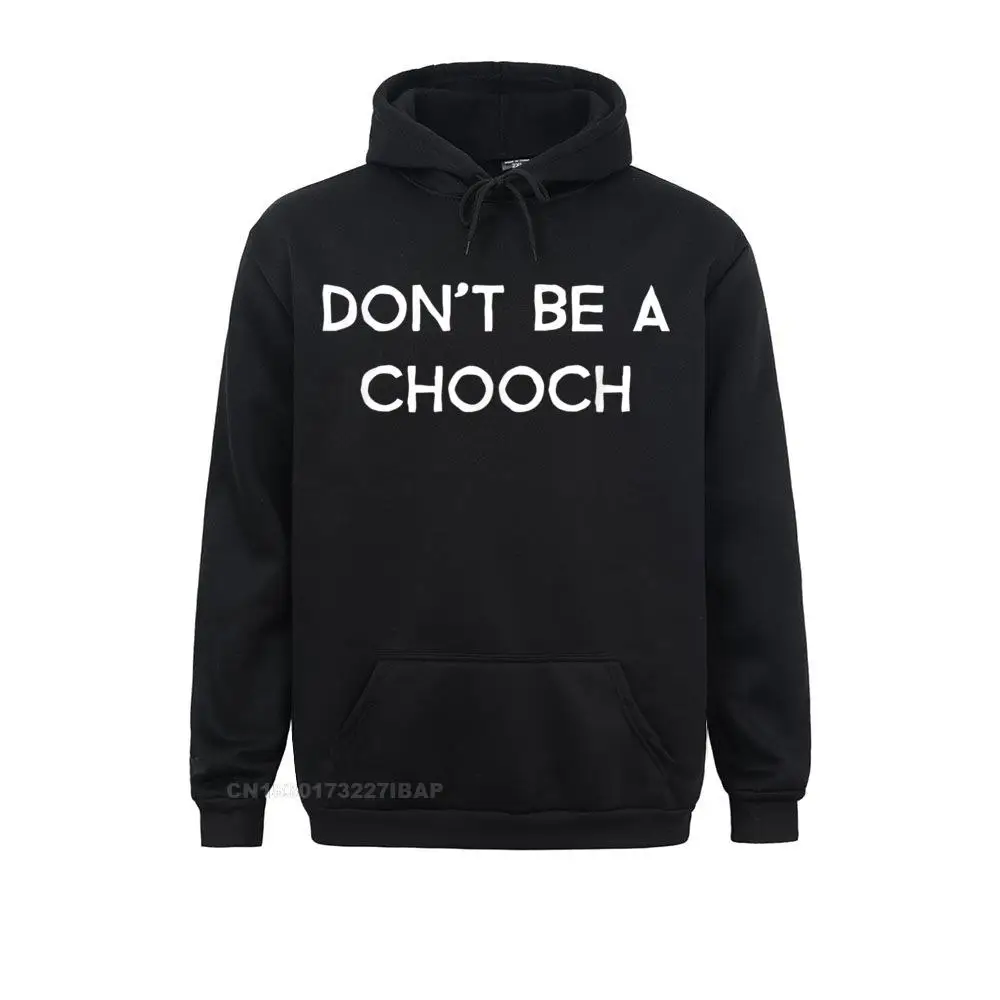 

Don't Be A Chooch Sweatshirts Summer Hoodies Long Sleeve Funny Geek Hoods Christmas Day Hip hop Men