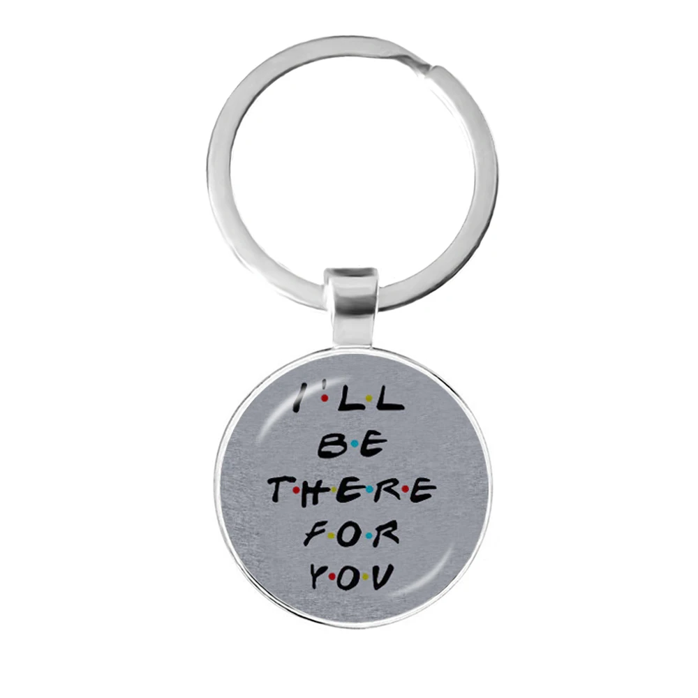 American TV Show Friends Keychain I\'ll Be There For You Print Pendant Keyhoder For Best friend Car Keyring Llavero Jewelry Gift