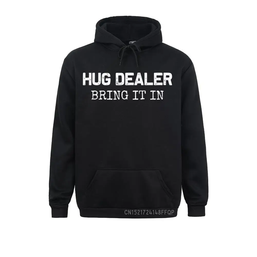 

Hug Dealer Bring It In Hugger Hugs Sarcastic Tee Pullover Moto Biker Fall Mens Hoodies Vintage Long Sleeve Sweatshirts