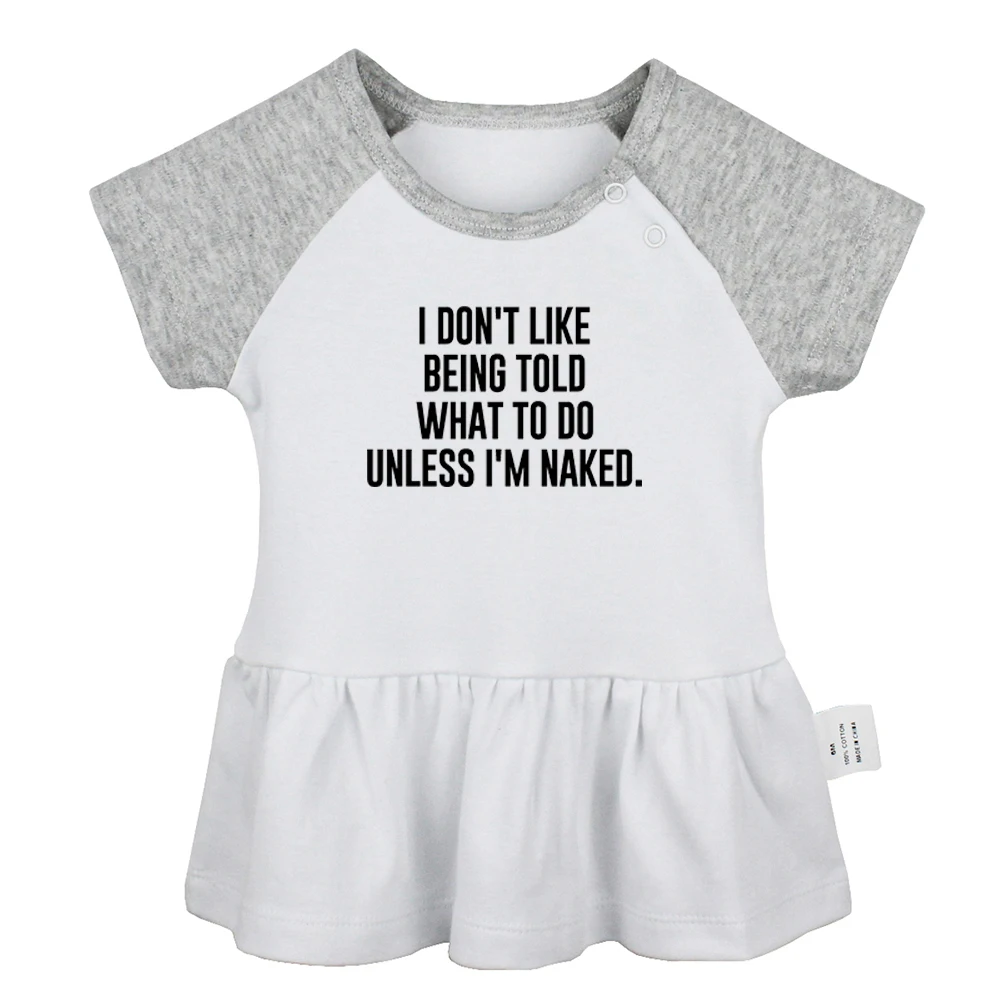 I DON'T LIKE BEING TOLD WHAT TO DO UNLESS I'M NAKED. Design Newborn Baby Girls Dresses Toddler Infant Cotton Clothes