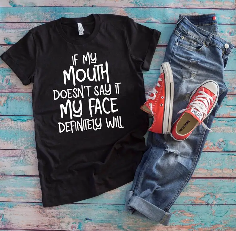 If My Mouth Doesn't Say It My Face Definitely Will 100% cotton crewneck short sleeve cute fashion top tees for women Ladies