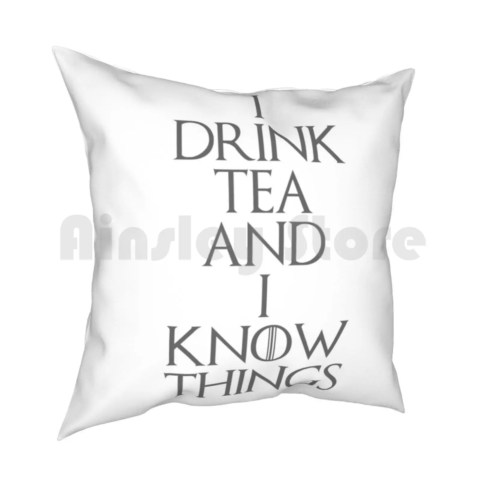 I Drink Tea And I Know Things Pillow Case Printed Home Soft DIY Pillow cover I Drink And I Know Things Got Tyrion Tea Tea