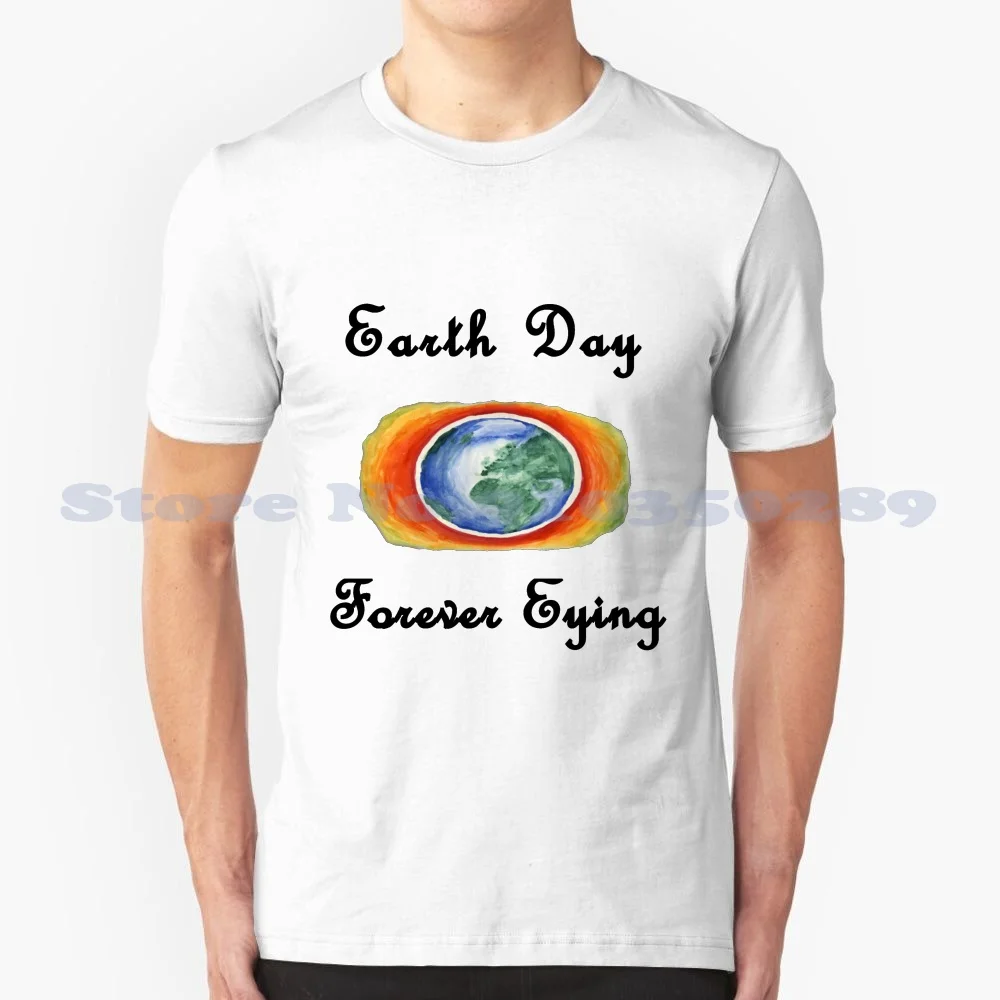 Earth Day Forever Eying 100% Cotton T-Shirt Earths Best Formula Earthborn Holistic Dog Food Earth Mama Angel Baby Earth Rated